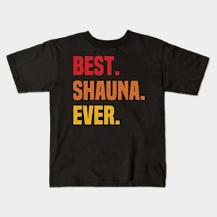 BEST SHAUNA EVER ,SHAUNA NAME Kids T-Shirt